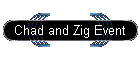 Chad and Zig Event